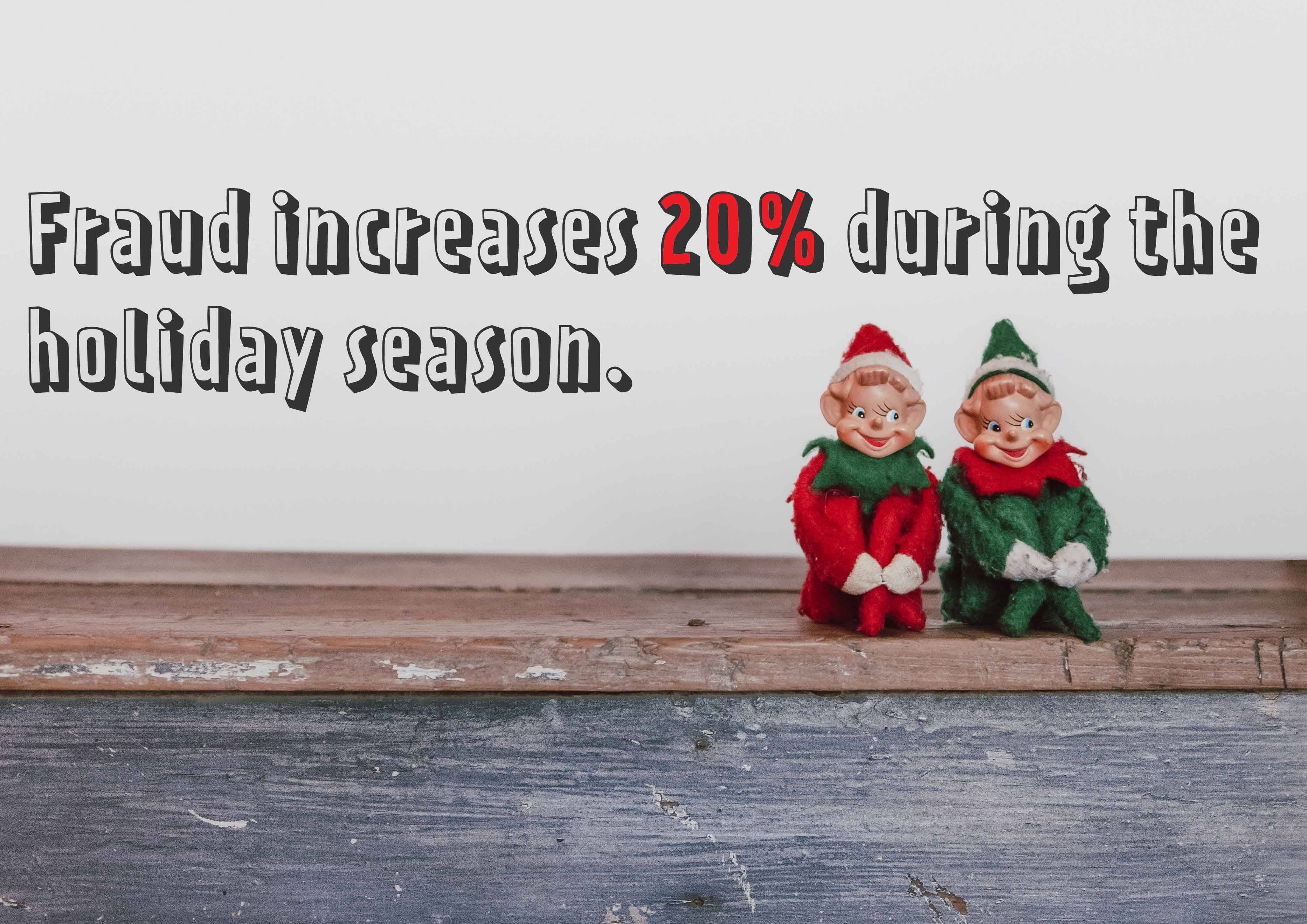 fraud increases 20% during the holiday season