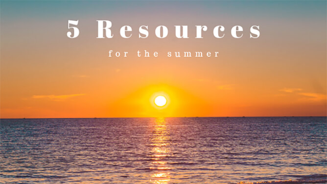 Start the summer off right with these 5 Web Resources