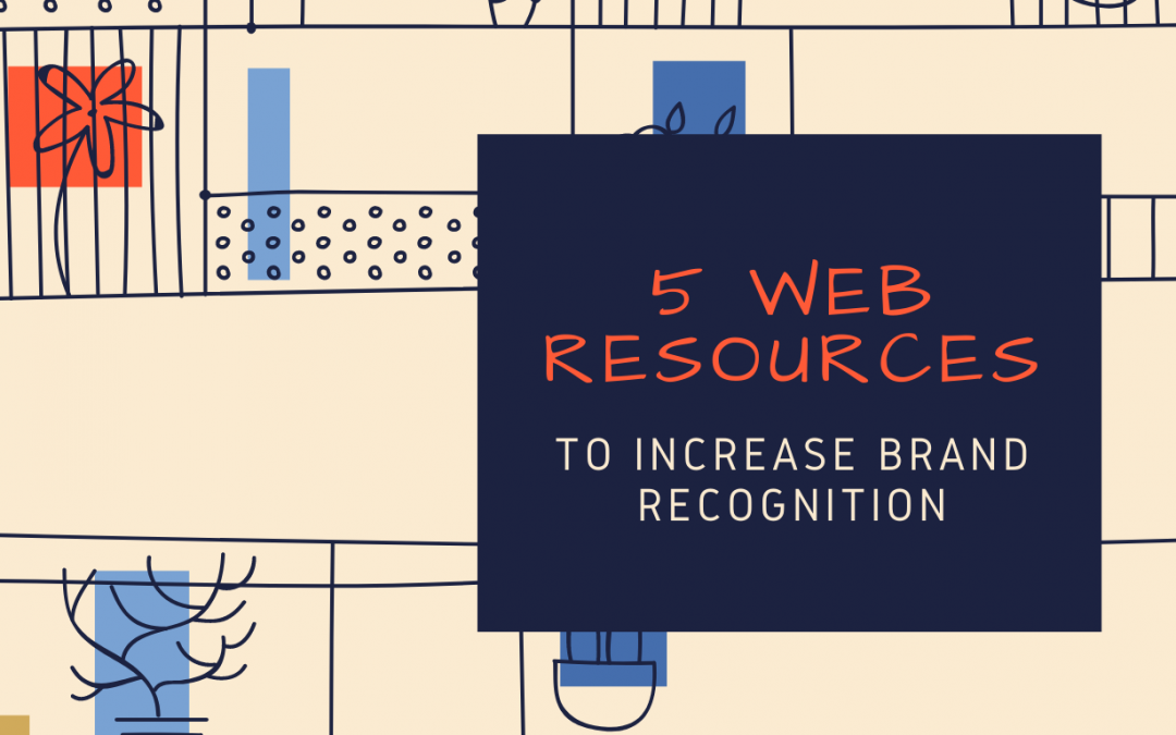 5 Web Resources to Increase Brand Recognition